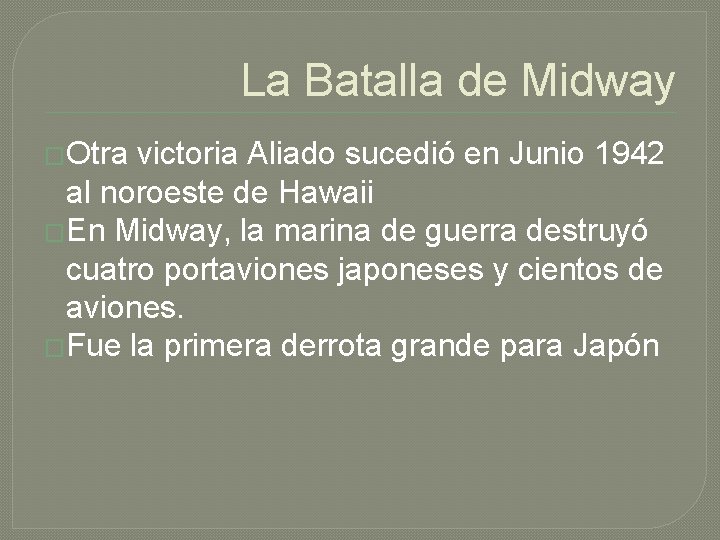 La Batalla de Midway �Otra victoria Aliado sucedió en Junio 1942 al noroeste de