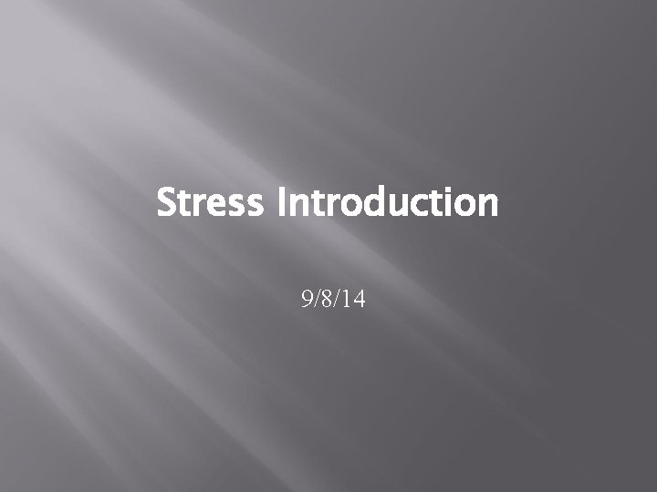Stress Introduction 9/8/14 