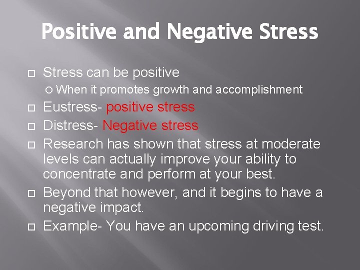 Positive and Negative Stress can be positive When it promotes growth and accomplishment Eustress-