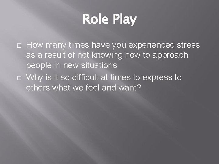 Role Play How many times have you experienced stress as a result of not