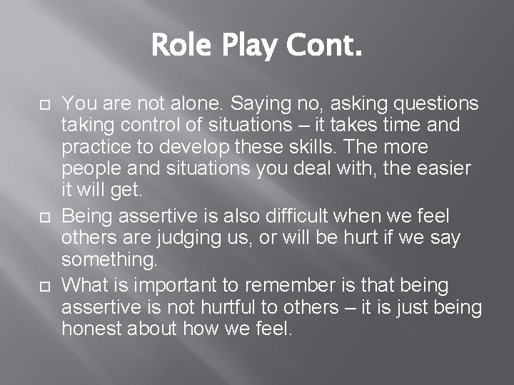 Role Play Cont. You are not alone. Saying no, asking questions taking control of