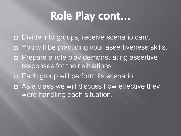 Role Play cont… Divide into groups, receive scenario card. You will be practicing your