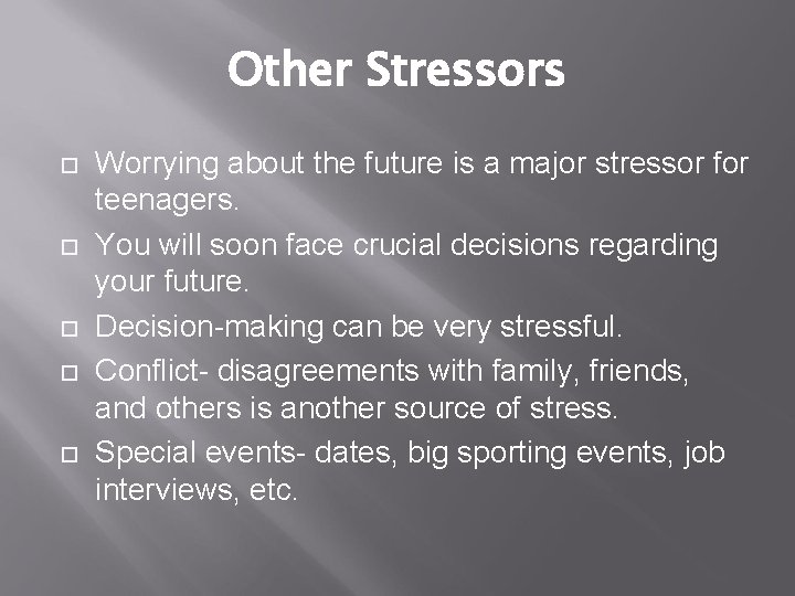 Other Stressors Worrying about the future is a major stressor for teenagers. You will