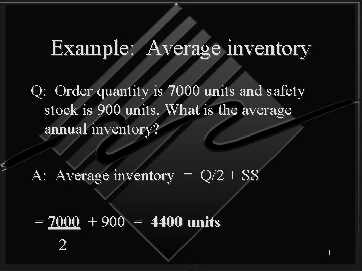 Example: Average inventory Q: Order quantity is 7000 units and safety stock is 900