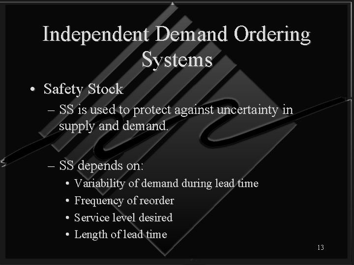 Independent Demand Ordering Systems • Safety Stock – SS is used to protect against