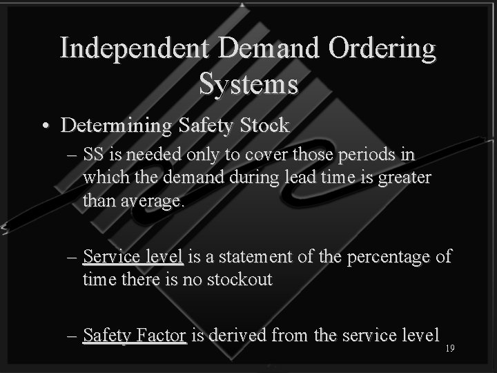 Independent Demand Ordering Systems • Determining Safety Stock – SS is needed only to