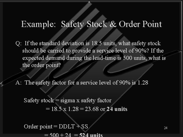 Example: Safety Stock & Order Point Q: If the standard deviation is 18. 5