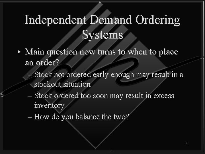 Independent Demand Ordering Systems • Main question now turns to when to place an