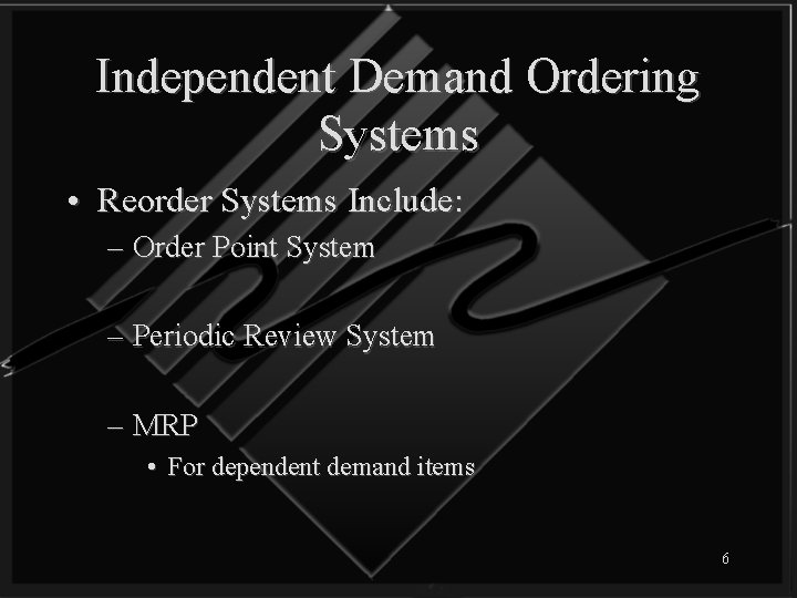 Independent Demand Ordering Systems • Reorder Systems Include: – Order Point System – Periodic