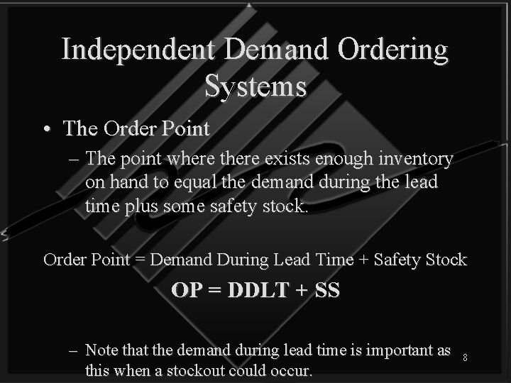 Independent Demand Ordering Systems • The Order Point – The point where there exists