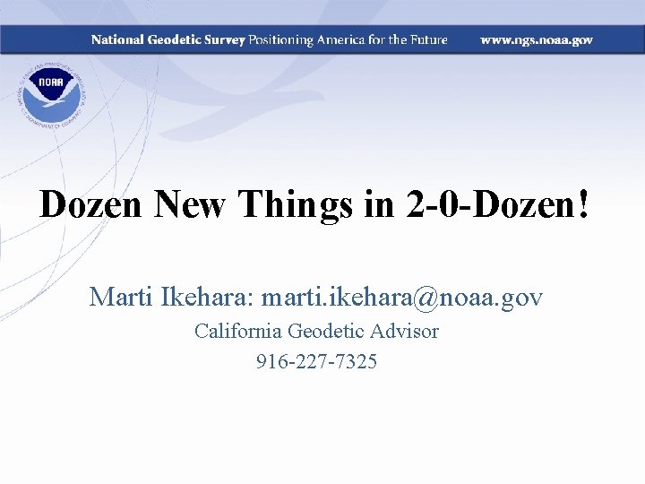 Dozen New Things in 2 -0 -Dozen! Marti Ikehara: marti. ikehara@noaa. gov California Geodetic