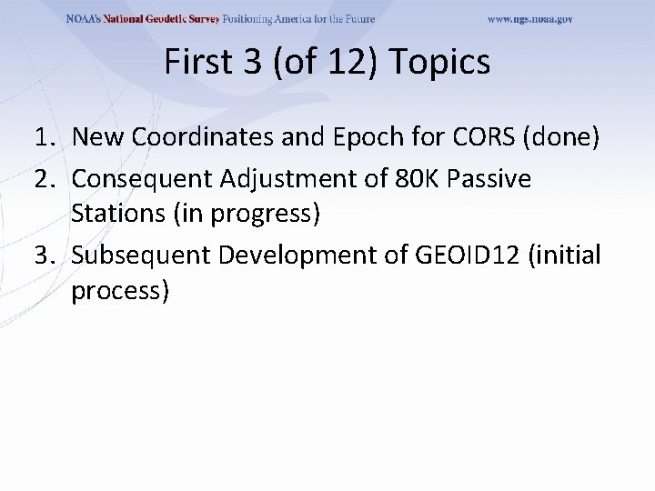 First 3 (of 12) Topics 1. New Coordinates and Epoch for CORS (done) 2.