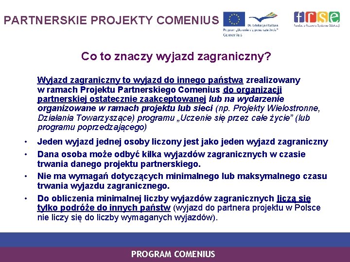 PARTNERSKIE PROJEKTY COMENIUS Co to znaczy wyjazd zagraniczny? Wyjazd zagraniczny to wyjazd do innego