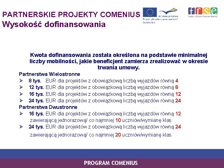 PARTNERSKIE PROJEKTY COMENIUS Wysokość dofinansowania Kwota dofinansowania została określona na podstawie minimalnej liczby mobilności,