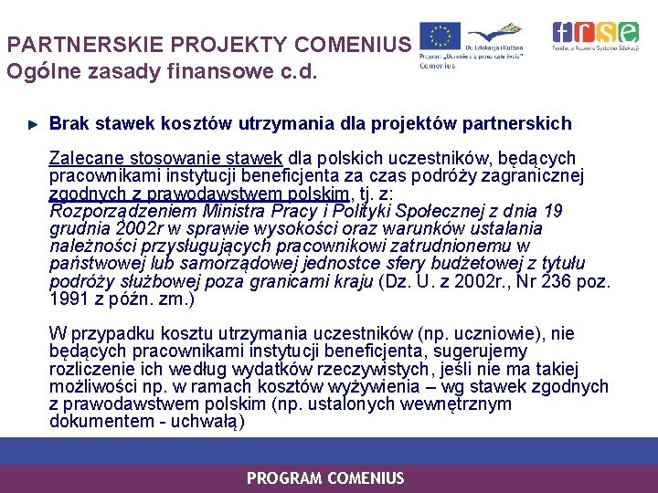 PARTNERSKIE PROJEKTY COMENIUS Ogólne zasady finansowe c. d. Brak stawek kosztów utrzymania dla projektów