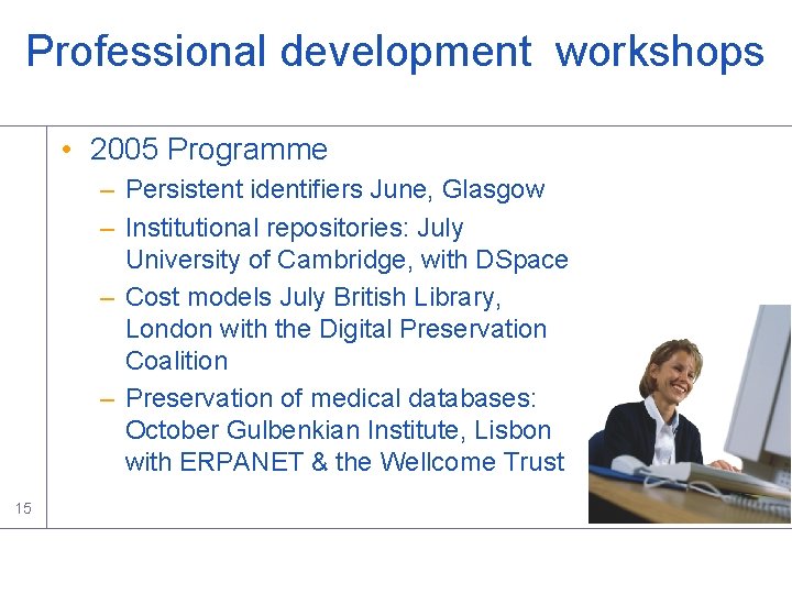 Professional development workshops • 2005 Programme – Persistent identifiers June, Glasgow – Institutional repositories: Professional development workshops • 2005 Programme – Persistent identifiers June, Glasgow – Institutional repositories: