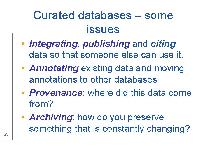 Curated databases – some issues 25 • Integrating, publishing and citing data so that Curated databases – some issues 25 • Integrating, publishing and citing data so that