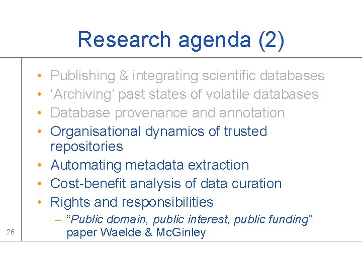 Research agenda (2) • • Publishing & integrating scientific databases ‘Archiving’ past states of Research agenda (2) • • Publishing & integrating scientific databases ‘Archiving’ past states of