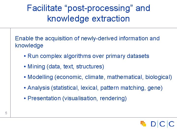 Facilitate “post-processing” and knowledge extraction Enable the acquisition of newly-derived information and knowledge • Facilitate “post-processing” and knowledge extraction Enable the acquisition of newly-derived information and knowledge •