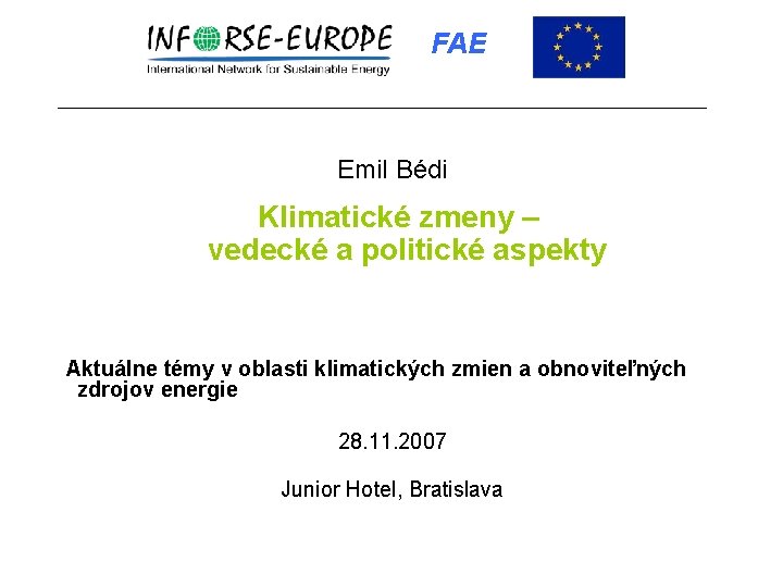 FAE Emil Bédi Klimatické zmeny – vedecké a politické aspekty Aktuálne témy v oblasti