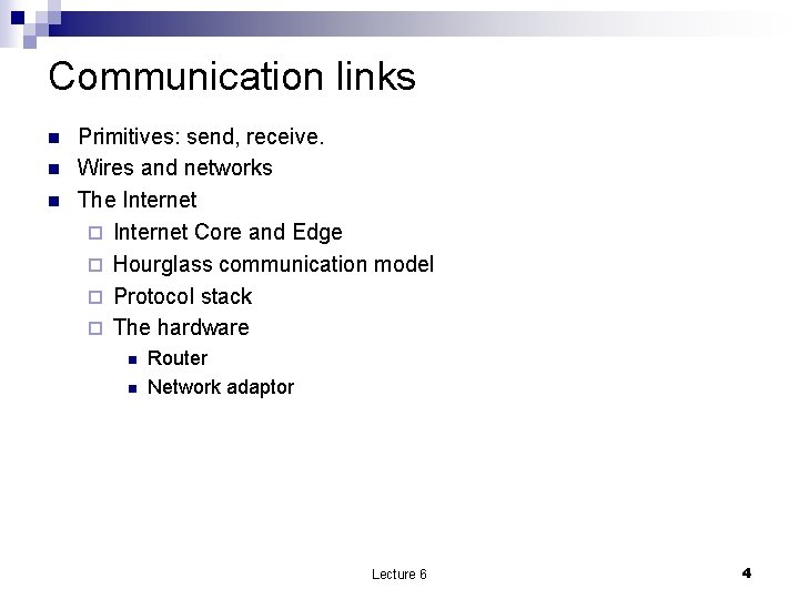 Communication links n n n Primitives: send, receive. Wires and networks The Internet ¨