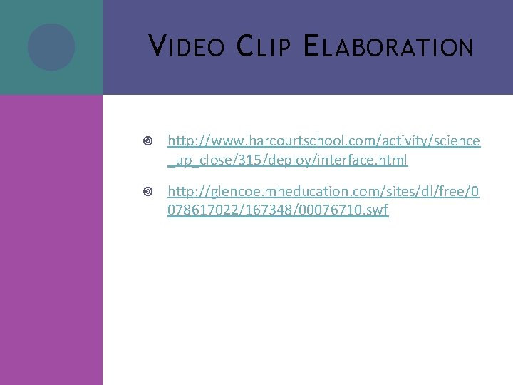 V IDEO C LIP E LABORATION http: //www. harcourtschool. com/activity/science _up_close/315/deploy/interface. html http: //glencoe. V IDEO C LIP E LABORATION http: //www. harcourtschool. com/activity/science _up_close/315/deploy/interface. html http: //glencoe.