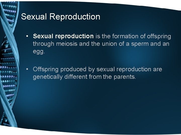 Sexual Reproduction • Sexual reproduction is the formation of offspring through meiosis and the