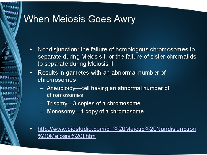 When Meiosis Goes Awry • Nondisjunction: the failure of homologous chromosomes to separate during