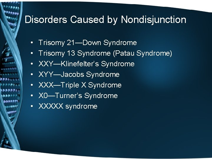 Disorders Caused by Nondisjunction • • Trisomy 21—Down Syndrome Trisomy 13 Syndrome (Patau Syndrome)