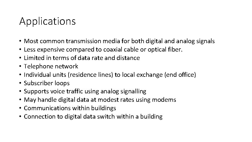 Applications • • • Most common transmission media for both digital and analog signals