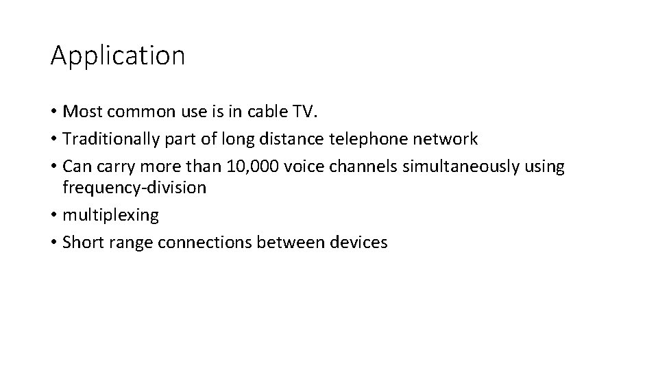 Application • Most common use is in cable TV. • Traditionally part of long