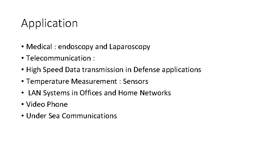 Application • Medical : endoscopy and Laparoscopy • Telecommunication : • High Speed Data