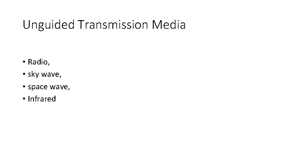 Unguided Transmission Media • Radio, • sky wave, • space wave, • Infrared 