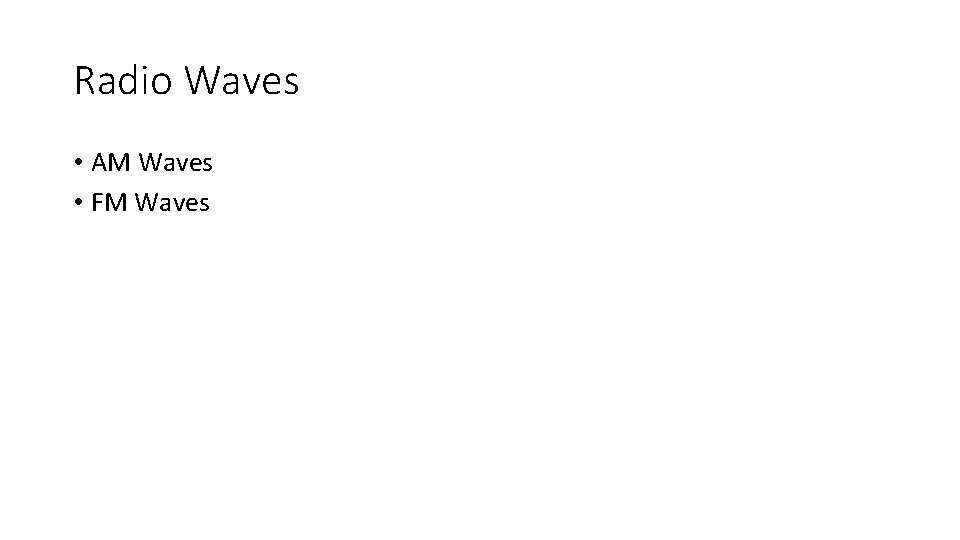 Radio Waves • AM Waves • FM Waves 