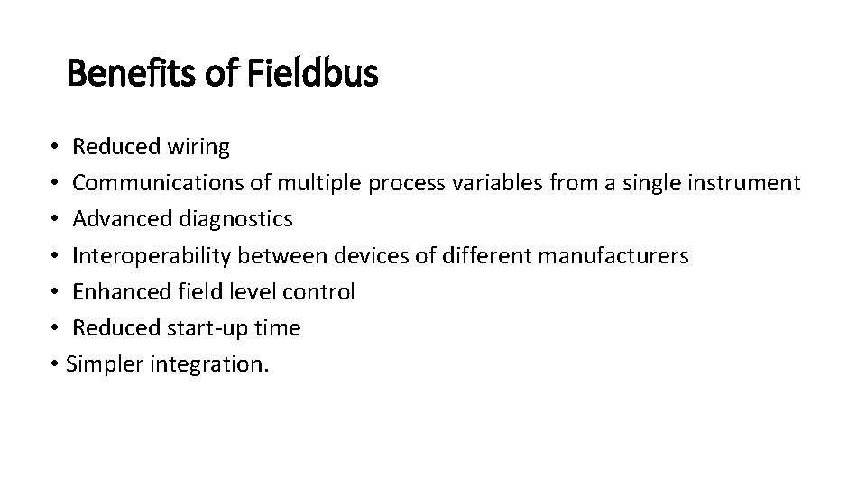 Benefits of Fieldbus • Reduced wiring • Communications of multiple process variables from a