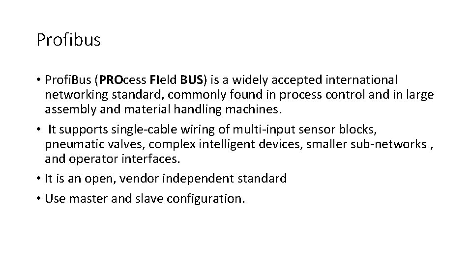 Profibus • Profi. Bus (PROcess FIeld BUS) is a widely accepted international networking standard,