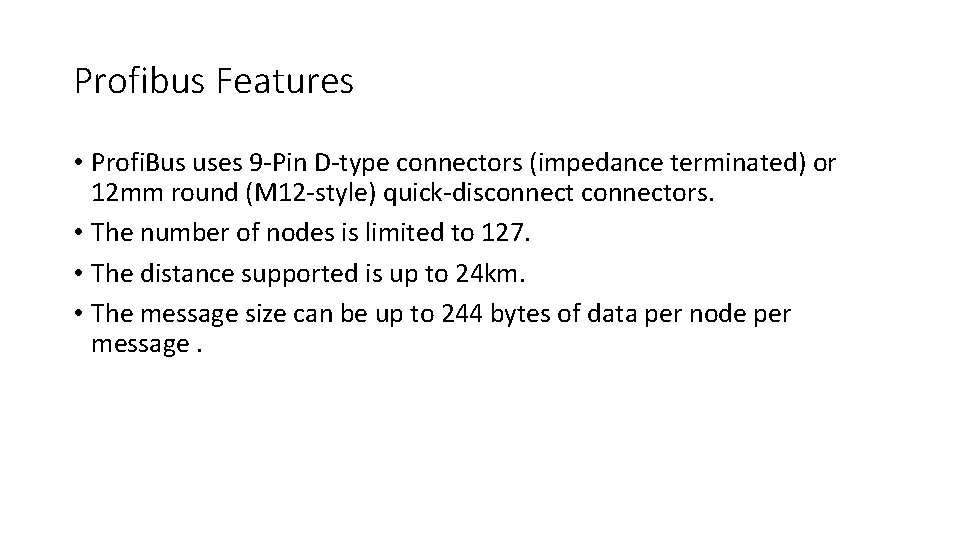 Profibus Features • Profi. Bus uses 9 -Pin D-type connectors (impedance terminated) or 12