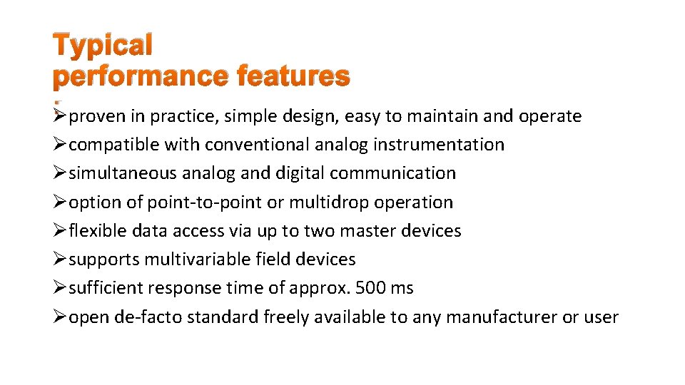 Typical performance features : proven in practice, simple design, easy to maintain and operate