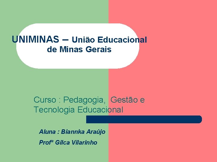 UNIMINAS – União Educacional de Minas Gerais Curso : Pedagogia, Gestão e Tecnologia Educacional