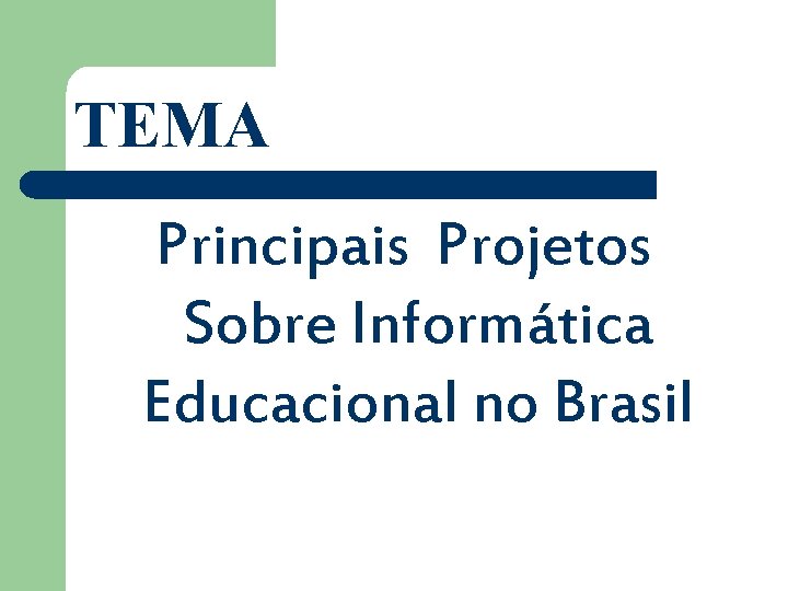 TEMA Principais Projetos Sobre Informática Educacional no Brasil 