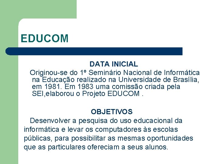 EDUCOM DATA INICIAL Originou-se do 1º Seminário Nacional de Informática na Educação realizado na