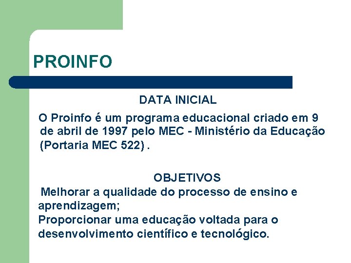 PROINFO DATA INICIAL O Proinfo é um programa educacional criado em 9 de abril