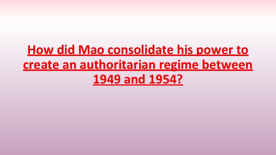 How did Mao consolidate his power to create an authoritarian regime between 1949 and