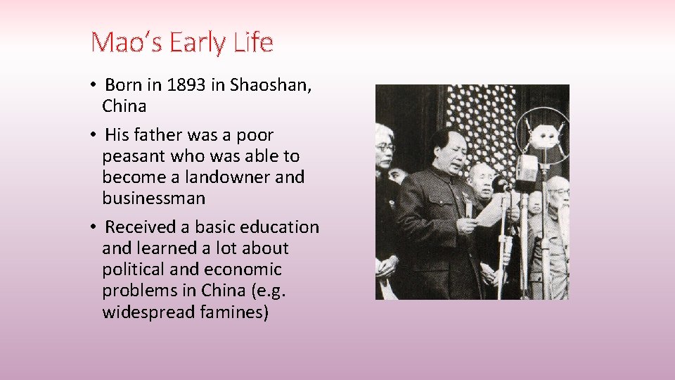 Mao’s Early Life • Born in 1893 in Shaoshan, China • His father was