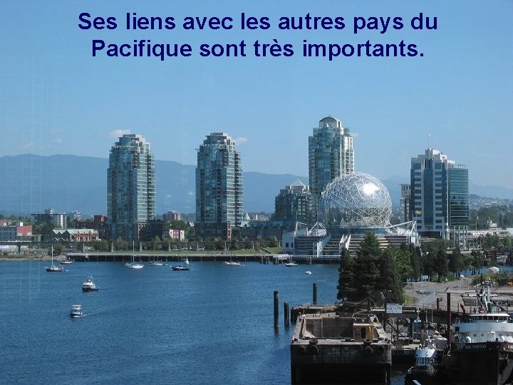 Ses liens avec les autres pays du Pacifique sont très importants. 