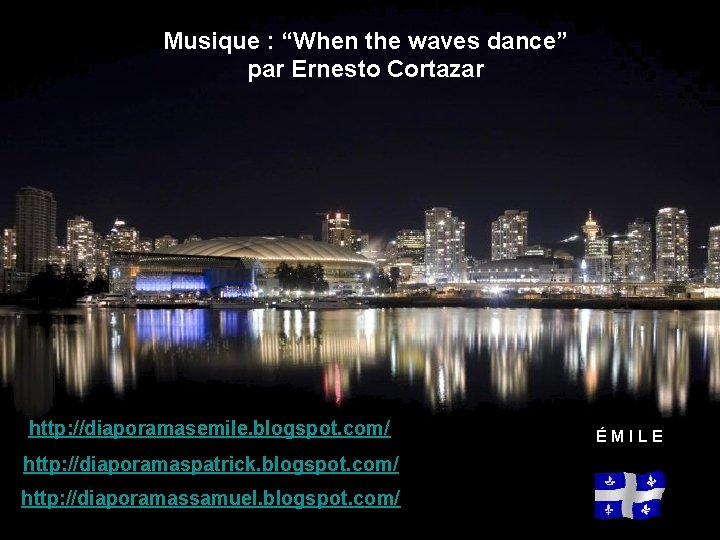 Musique : “When the waves dance” par Ernesto Cortazar http: //diaporamasemile. blogspot. com/ http: