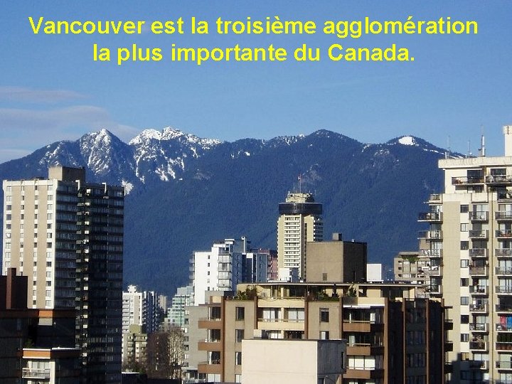 Vancouver est la troisième agglomération la plus importante du Canada. 