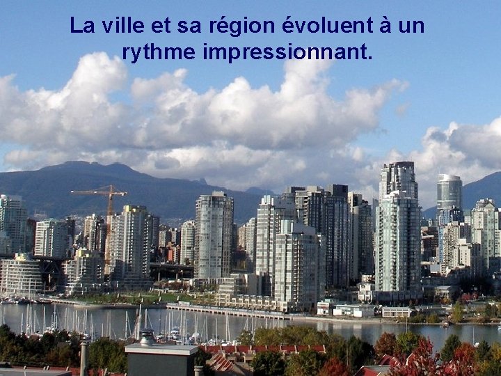 La ville et sa région évoluent à un rythme impressionnant. 