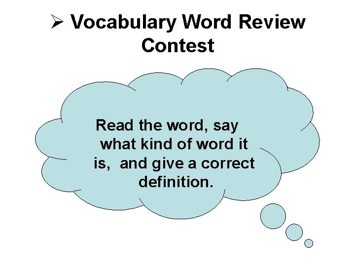 Ø Vocabulary Word Review Contest Read the word, say what kind of word it