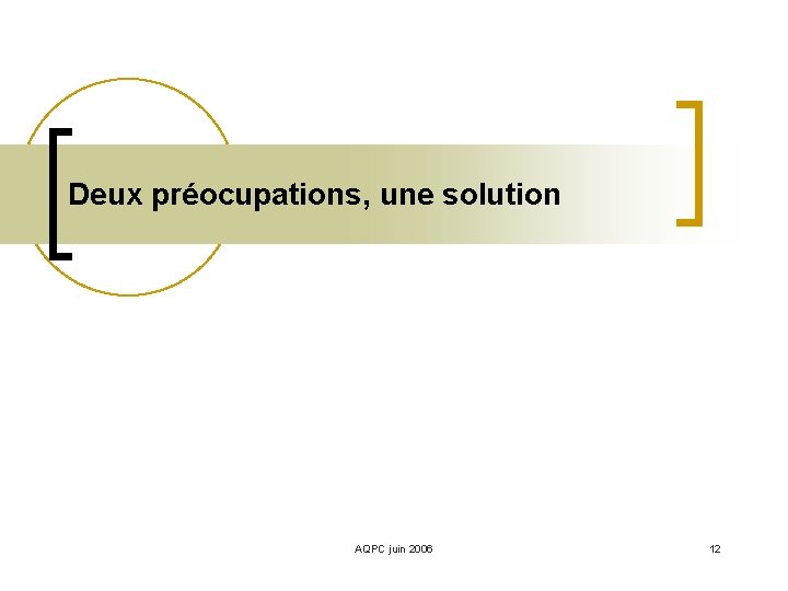 Deux préocupations, une solution AQPC juin 2006 12 